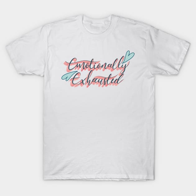 Emotionally Exhausted T-Shirt by ChloesNook